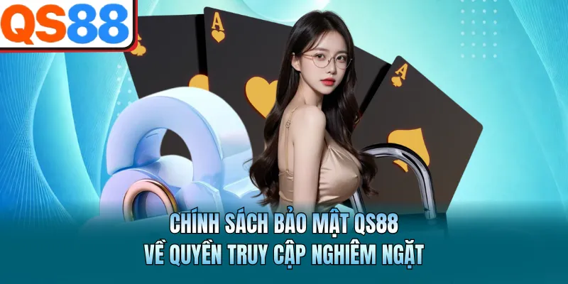 Chính Sách Bảo Mật QS88 - An Toàn Và Minh Bạch Hàng Đầu 2 Chính sách bảo mật QS88 về quyền truy cập nghiêm ngặt