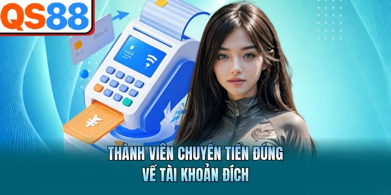Hướng Dẫn Nạp Tiền QS88 Dễ Hiểu Nhất Dành Cho Newbie 3 Thành viên chuyển tiền đúng về tài khoản đích